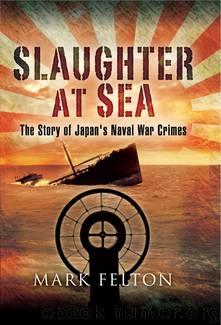 Slaughter at Sea: The Story of Japan's Naval War Crimes by Mark Felton