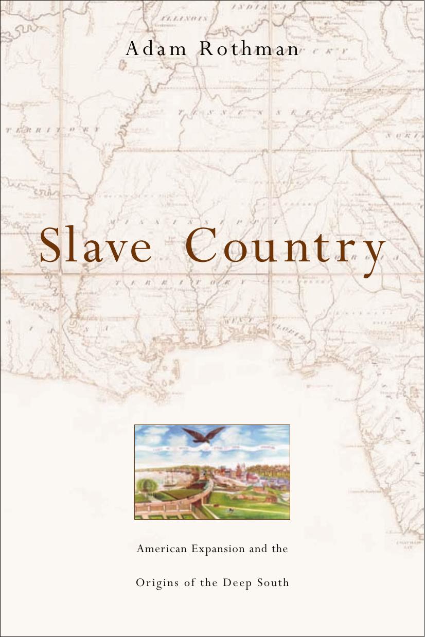 Slave Country: American Expansion and the Origins of the Deep South by Adam Rothman