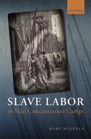 Slave Labor in Nazi Concentration Camps by Marc Buggeln Paul Cohen