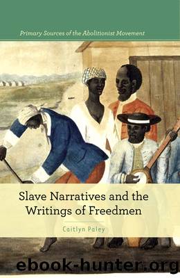 Slave Narratives and the Writings of Freedmen by Paley Caitlyn;