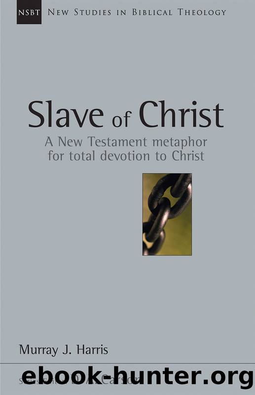 Slave of Christ: A New Testament Metaphor for Total Devotion to Christ by Murray J. Harris