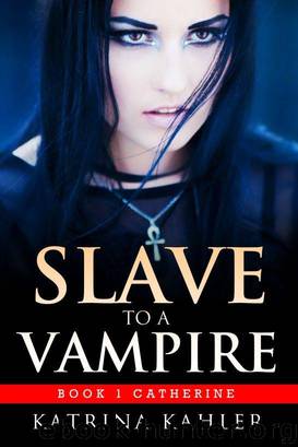 Slave to a Vampire - Book 1 Catherine by Katrina Kahler