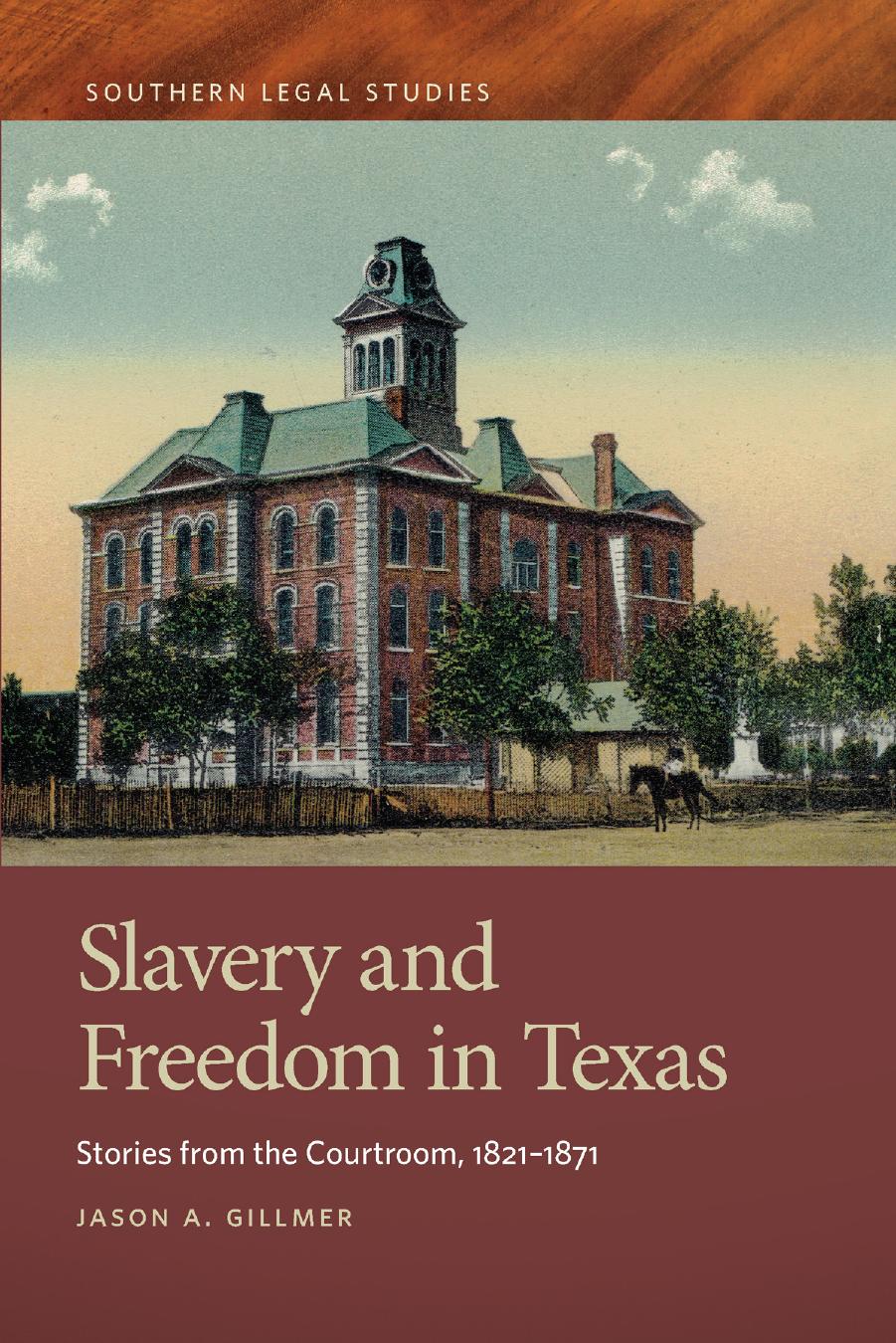Slavery and Freedom in Texas: Stories from the Courtroom, 1821â1871 by Jason A. Gillmer