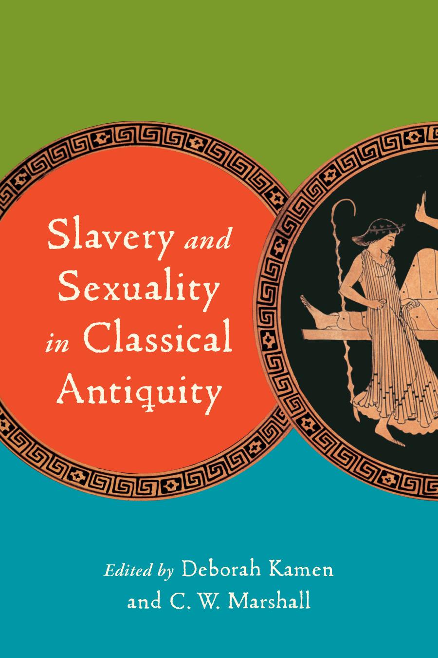 Slavery and Sexuality in Classical Antiquity by Deborah Kamen (Editor) & C. W. Marshall (Editor)