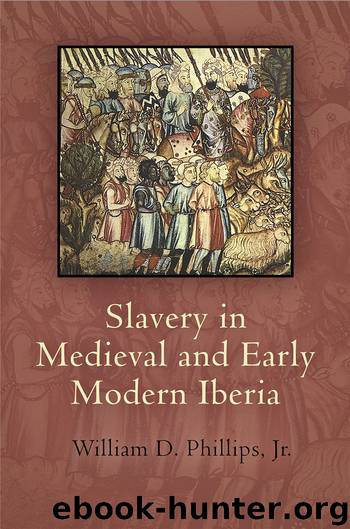 Slavery in Medieval and Early Modern Iberia by Phillips William D. Jr.;
