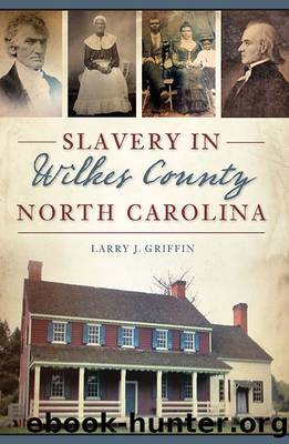 Slavery in Wilkes County, North Carolina by Larry J. Griffin