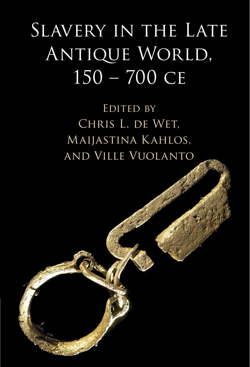 Slavery in the Late Antique World, 150 â 700 CE by unknow