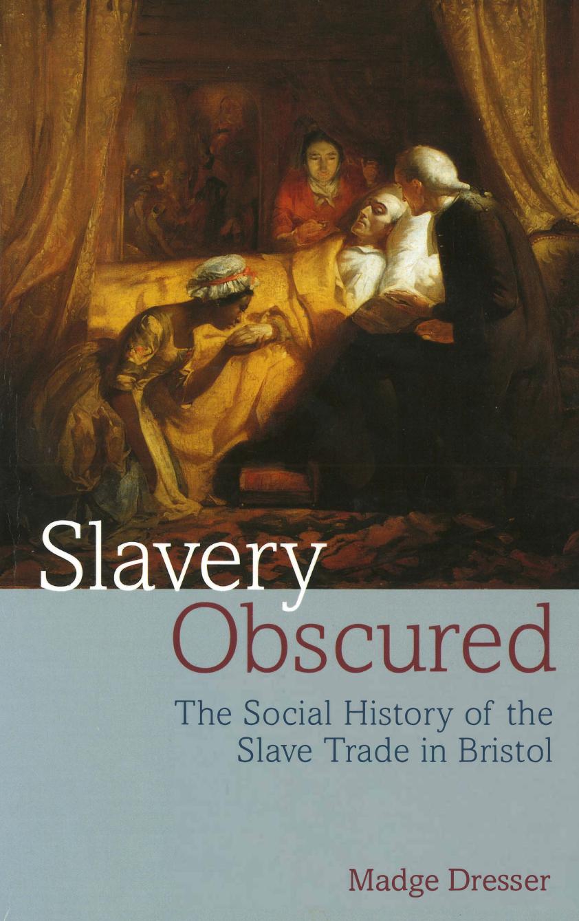 Slavery obscured : the social history of the slave trade in an English provincial port by Madge Dresser