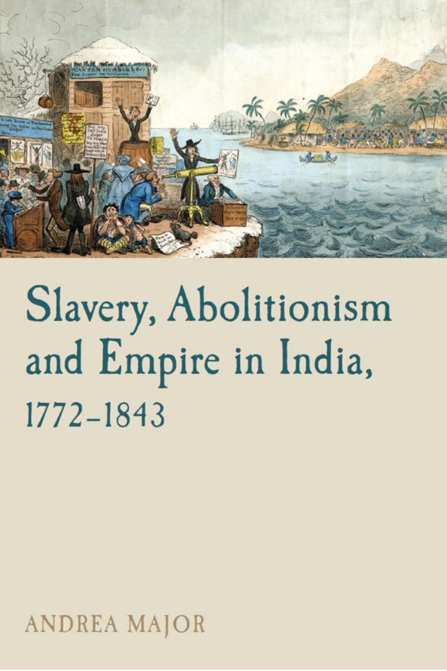 Slavery, Abolitionism and Empire in India, 1772-1843 by Andrea Major