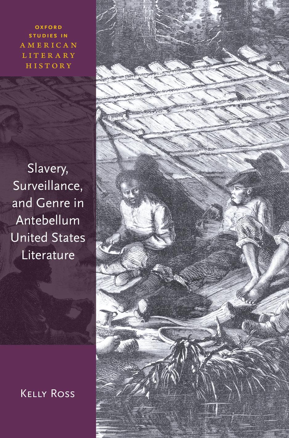 Slavery, Surveillance and Genre in Antebellum United States Literature by Kelly Ross