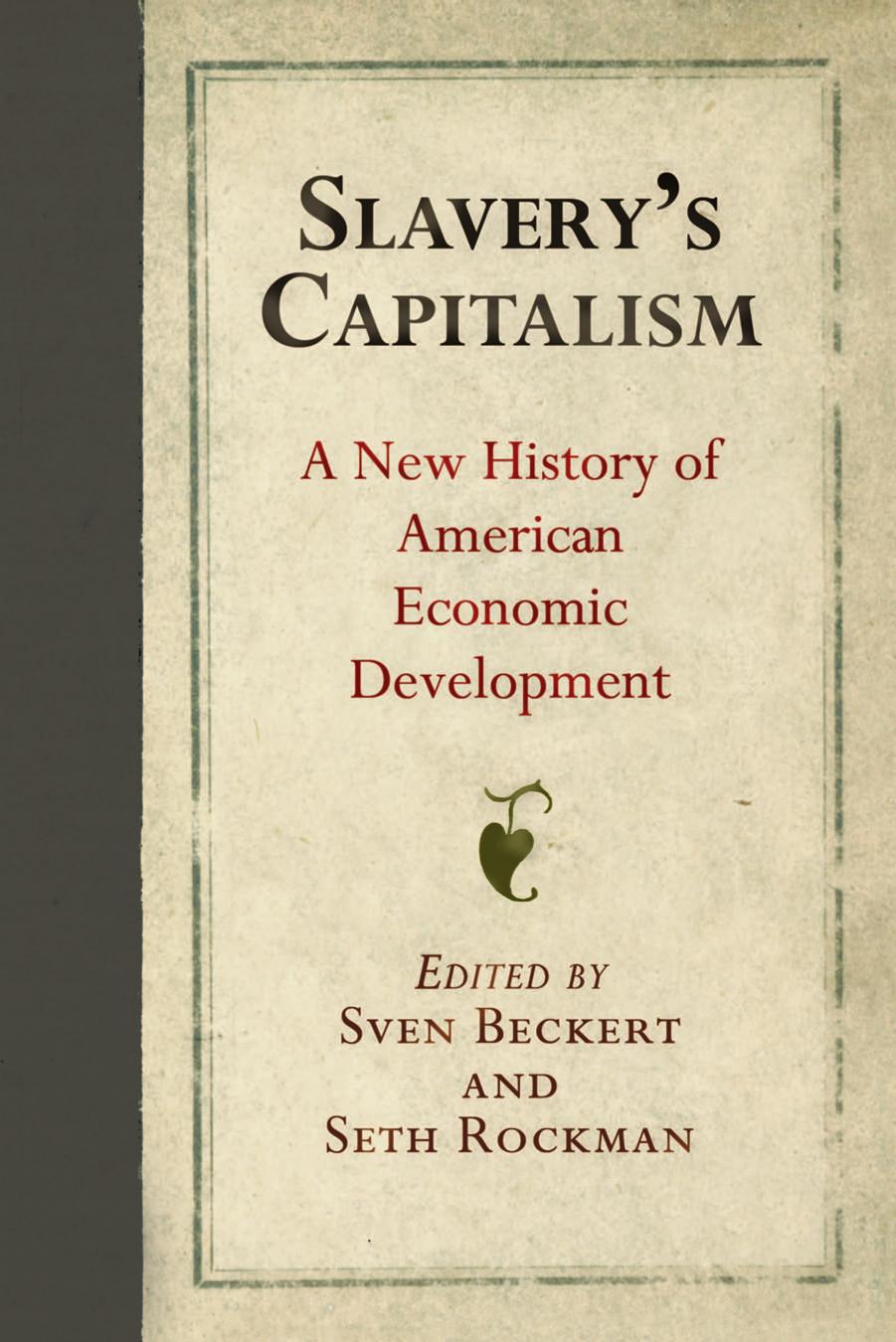 Slaveryâs Capitalism: A New History of American Economic Development by Sven Beckert Seth Rockman