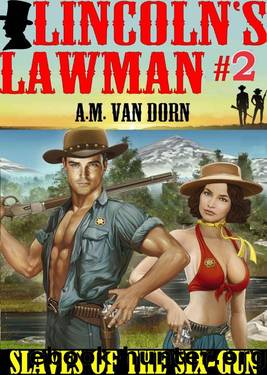 Slaves 0f The Six-Gun (Lincoln's Lawman Book 2) by A.M. Van Dorn