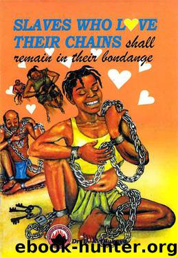 Slaves who love their Chains shall remain in their Bondage by Dr. D. K. Olukoya