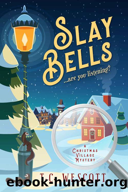 Slay Bells (A Christmas Village Mystery Book 1) by T.C. Wescott