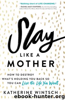 Slay Like a Mother by Katherine Wintsch