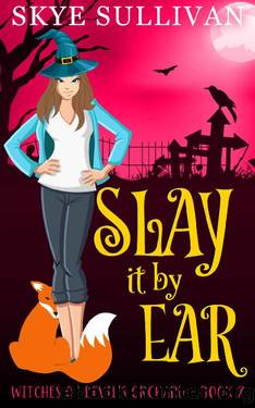 Slay it by Ear: A Paranormal Cozy Mystery (Witches of Devil's Orchard Book 7) by Skye Sullivan