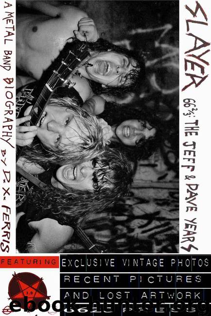 Slayer 66 2/3: The Jeff & Dave Years. A Metal Band Biography. by Ferris D. X