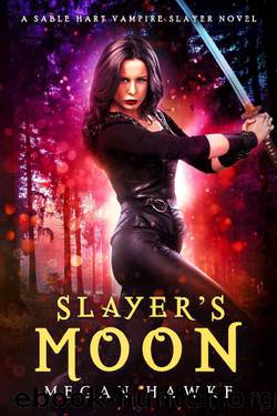 Slayer's Moon (A Sable Hart Vampire Slayer Novel Book 4) by Megan Hawke