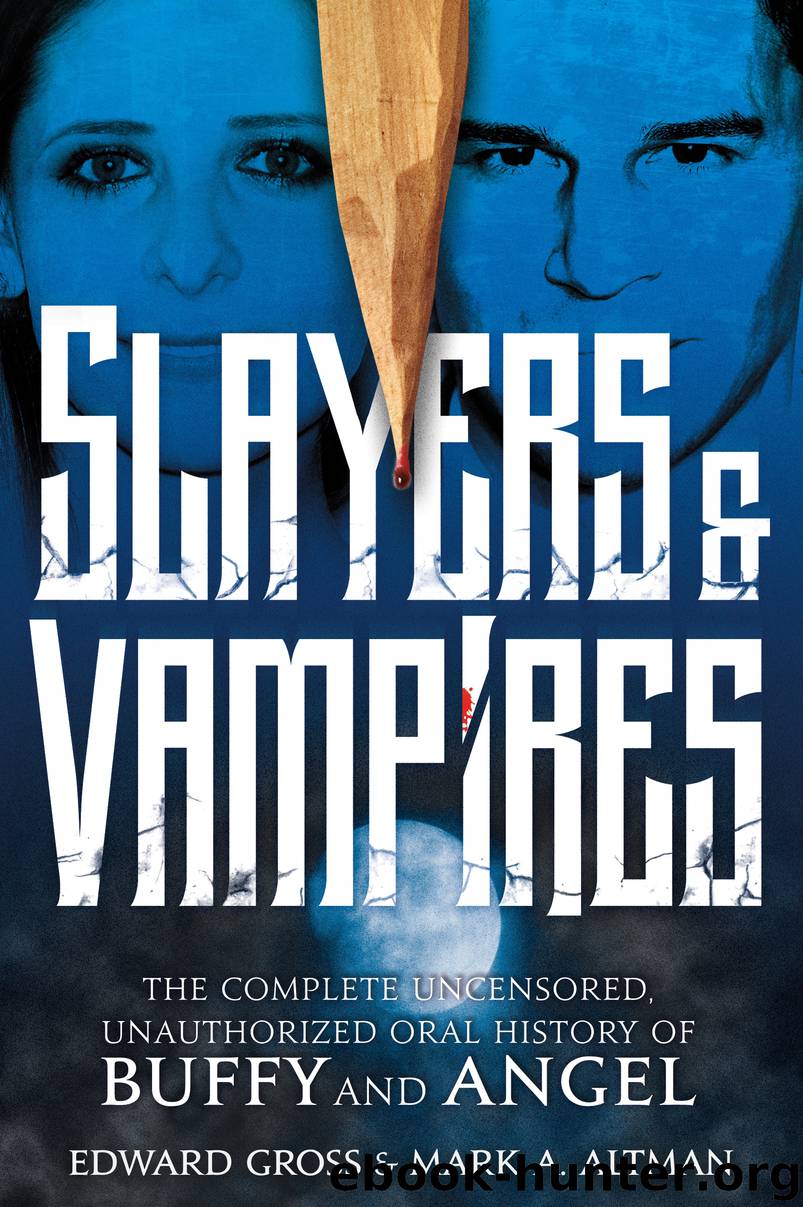 Slayers & Vampires--The Complete Uncensored, Unauthorized Oral History of Buffy & Angel by Edward Gross
