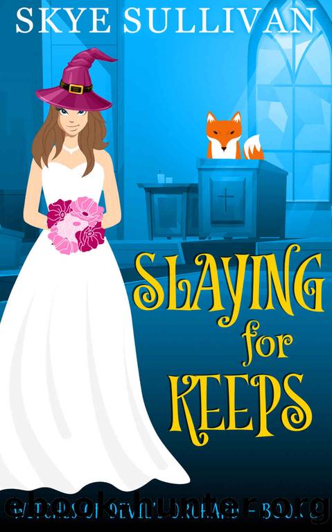 Slaying for Keeps: A Paranormal Cozy Mystery (Witches of Devil's Orchard Book 8) by Skye Sullivan