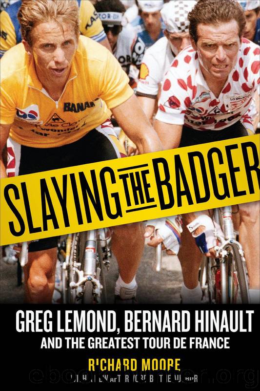 Slaying the Badger: Greg LeMond, Bernard Hinault, and the Greatest Tour De France by Richard Moore