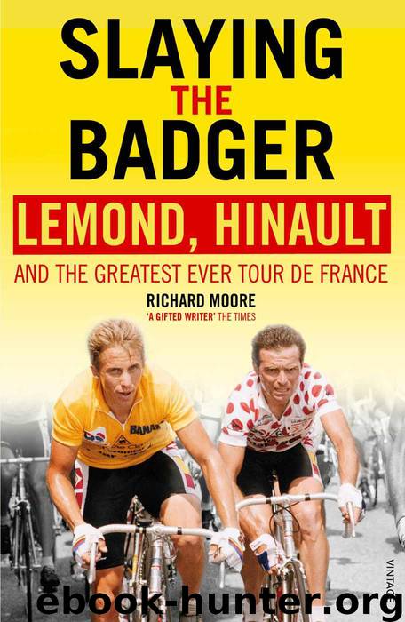 Slaying the Badger: LeMond, Hinault and the Greatest Ever Tour de France by Moore Richard
