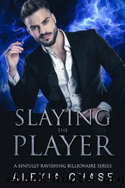 Slaying the Player : A Sinfully Ravishing Billionaire Series (The Sinfully Ravishing Billionaire Series Book 2) by Alexia Chase