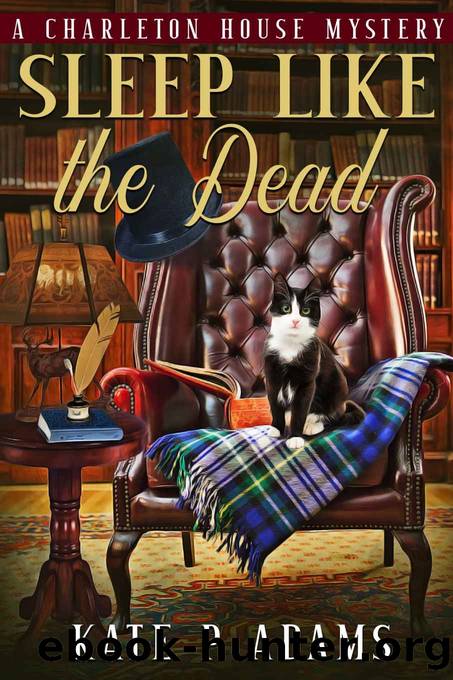 Sleep Like the Dead: A Charleton House Mystery (The Charleton House Mysteries Book 3) by Kate P. Adams