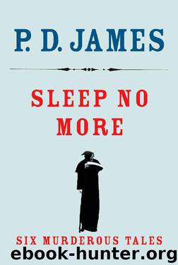 Sleep No More: Six Murderous Tales by P. D. James