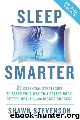 Sleep Smarter: 21 Essential Strategies to Sleep Your Way to a Better Body, Better Health, and Bigger Success by Shawn Stevenson