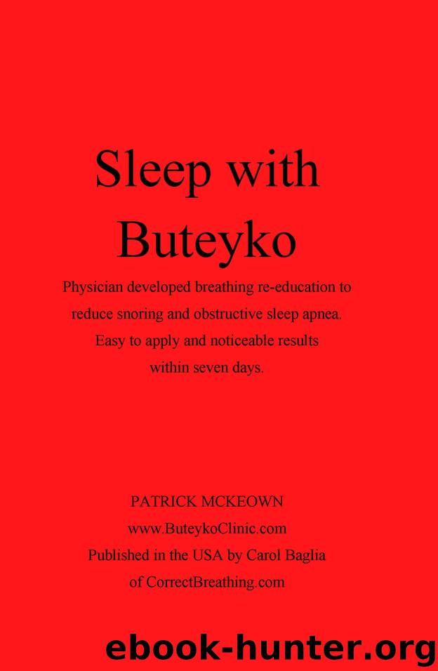 Sleep with Buteyko: Physician developed breathing re-education to reduce snoring and obstructive sleep apnea. Easy to apply and noticeable results within seven days. by Patrick McKeown