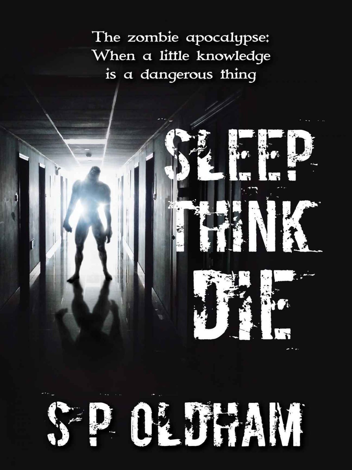 Sleep, Think, Die by S P Oldham