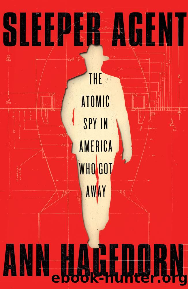 Sleeper Agent: The Atomic Spy in America Who Got Away by Ann Hagedorn