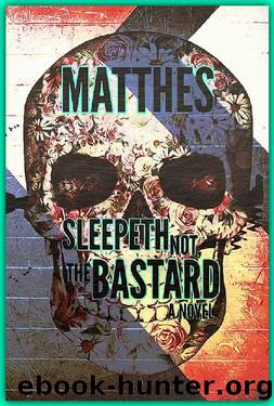 Sleepeth Not, the Bastard by Dave Matthes