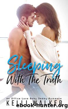 Sleeping With The Truth_An Office Love Baby Daddy Romance by Kelli Walker