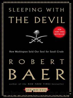 Sleeping With the Devil: How Washington Sold Our Soul for Saudi Crude by Robert Baer