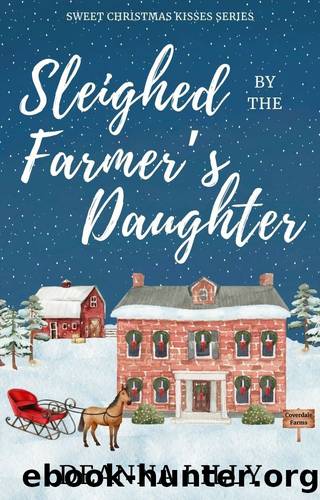 Sleighed by the Farmer's Daughter: A Clean Small-Town Holiday Romance (Sweet Christmas Kisses Series) by Lilly Deanna