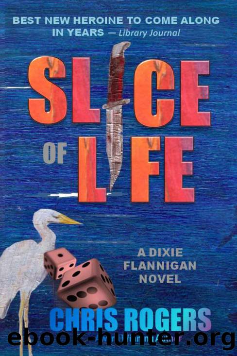 Slice of Life (Dixie Flannigan Book 4) by Rogers Chris