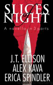 Slices of Night - a novella in 3 parts by Alex Kava & Erica Spindler J.T. Ellison