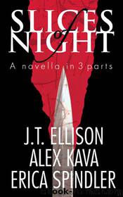 Slices of Night - a novella in 3 parts by Alex Kava; Erica Spindler J.T. Ellison