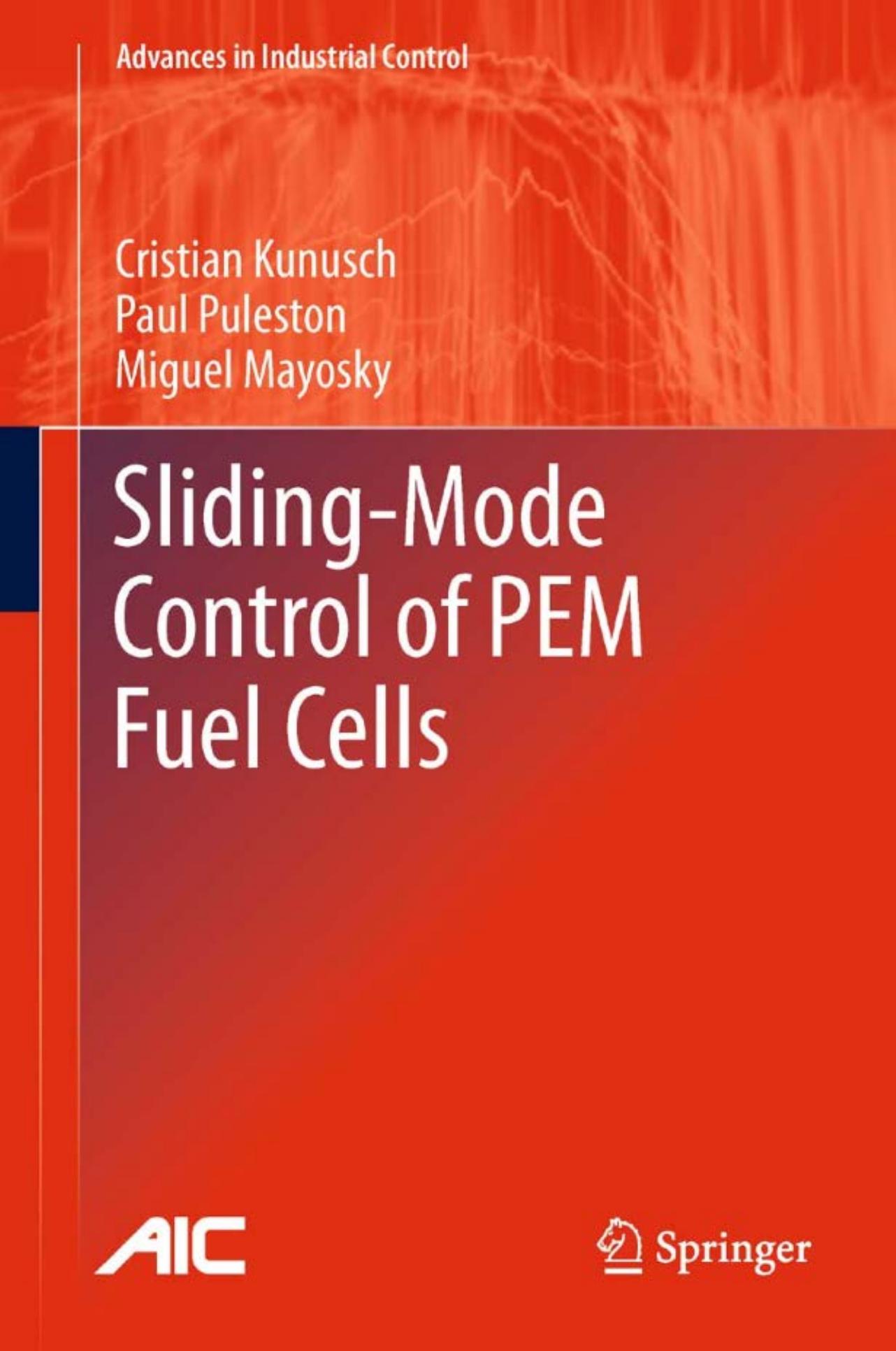 Sliding-Mode Control of PEM Fuel Cells by Cristian Kunusch Paul Puleston Miguel Mayosky (auth.)