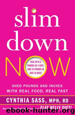 Slim Down Now: Shed Pounds and Inches with Real Food, Real Fast by Cynthia Sass