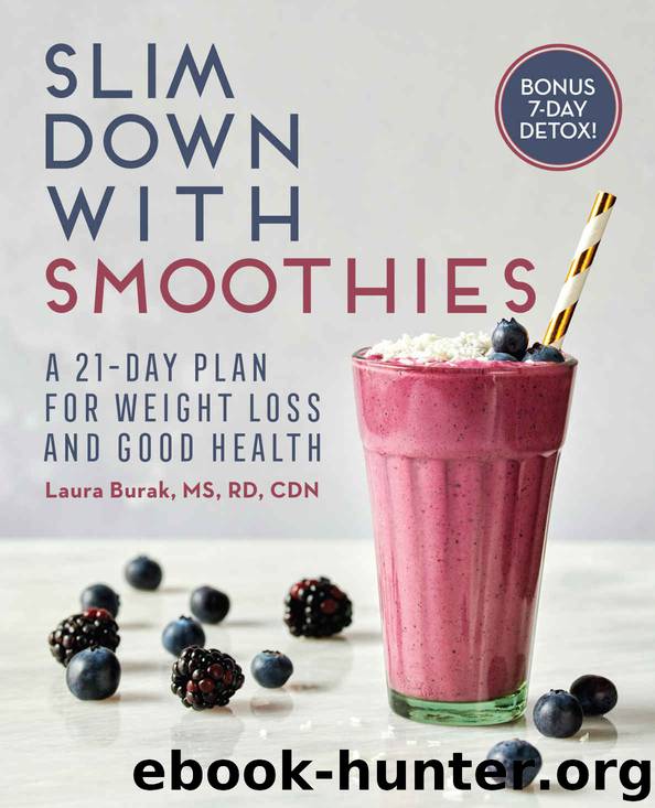 Slim Down with Smoothies: A 21-Day Plan for Weight Loss and Good Health by Laura Burak RD MS CDN