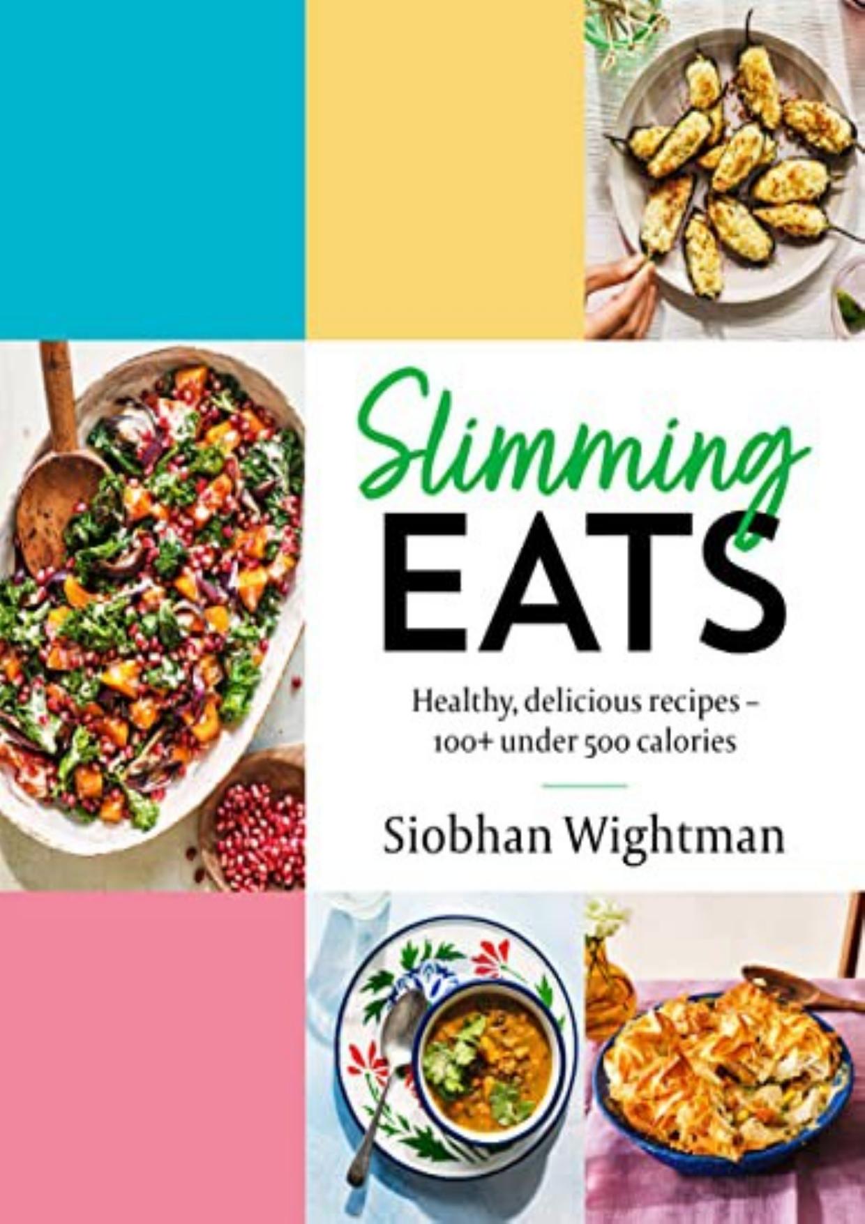 Slimming Eats: Healthy, delicious recipes â 100+ under 500 calories by Siobhan Wightman