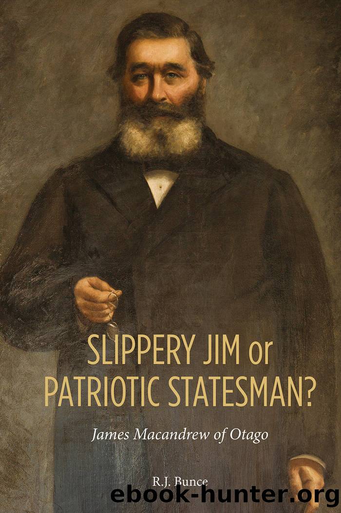 Slippery Jim or Patriotic Statesman? James Macandrew of Otago by R J