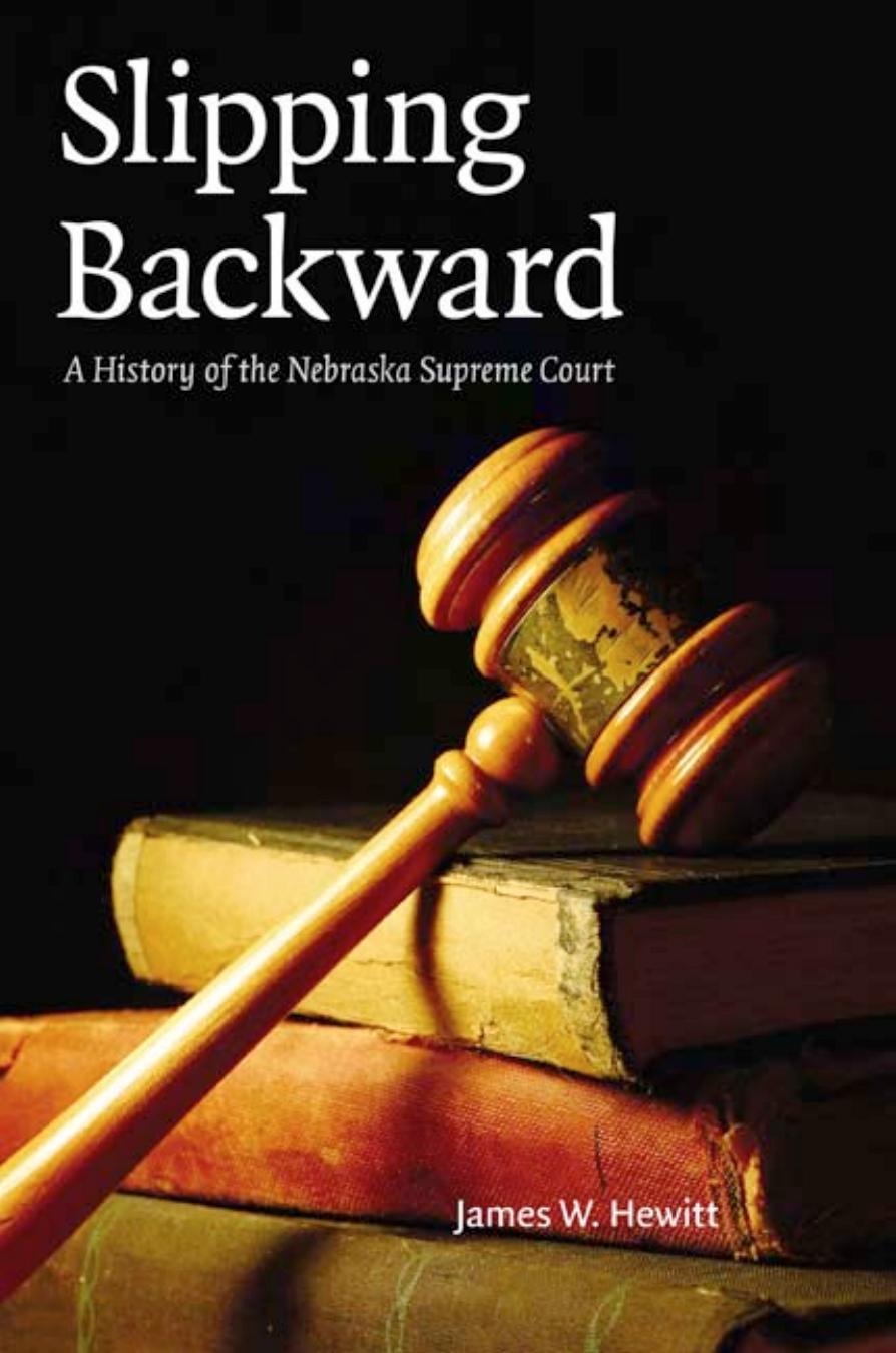 Slipping Backward: A History of the Nebraska Supreme Court (Law in the American West) by James W. Hewitt