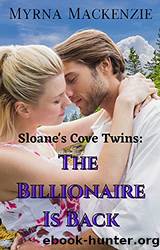 Sloane's Cove Twins: The Billionaire is Back by Myrna Mackenzie