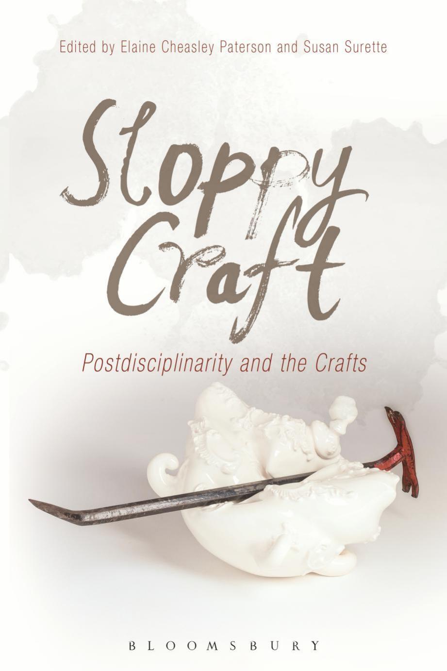 Sloppy Craft: Postdisciplinarity and the Crafts by Paterson Elaine Cheasley; Surette Susan
