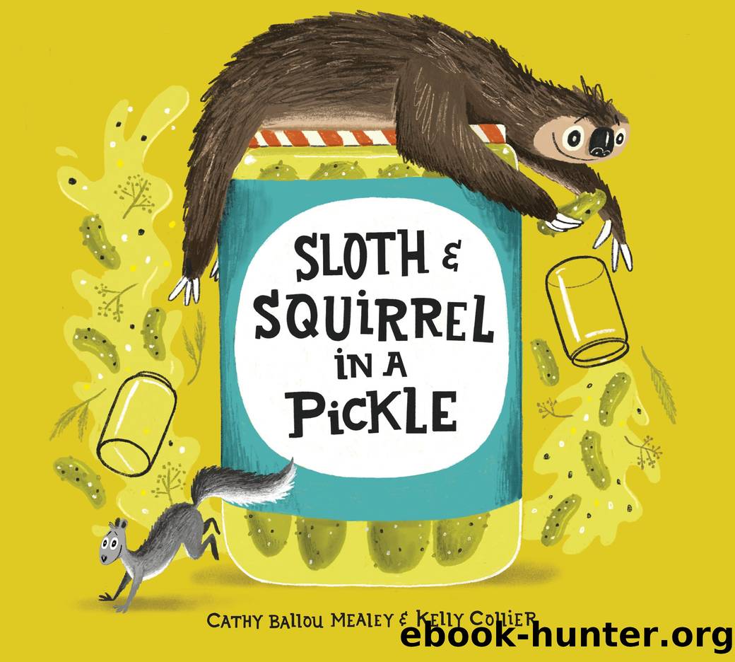Sloth and Squirrel in a Pickle by Cathy Ballou Mealey