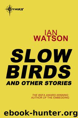 Slow Birds: And Other Stories by Ian Watson